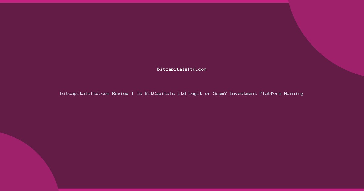 bitcapitalsltd.com Review | Is BitCapitals Ltd Legit or Scam? Investment Platform Warning