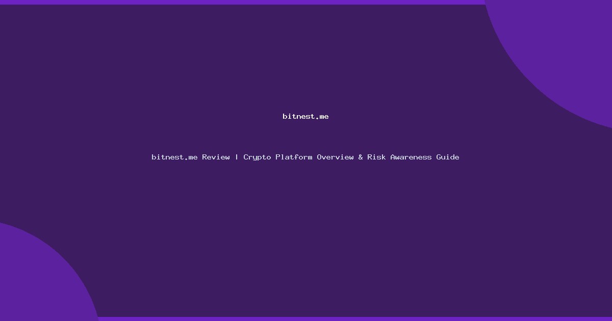 bitnest.me Review | Crypto Platform Overview & Risk Awareness Guide
