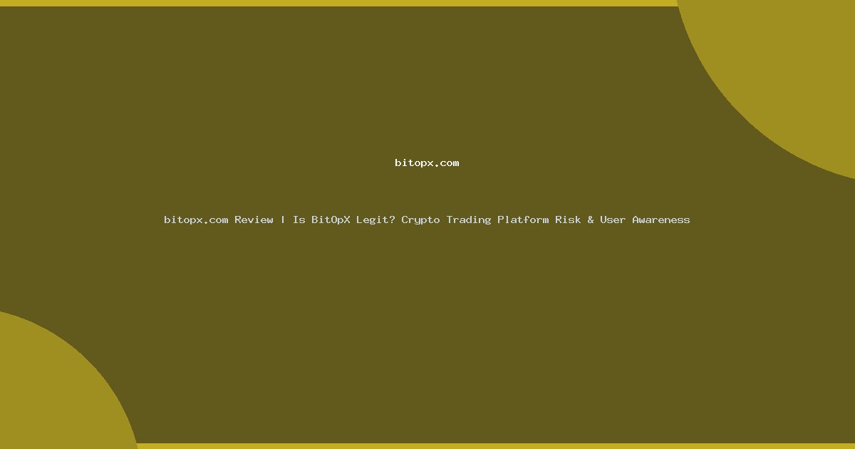 bitopx.com Review | Is BitOpX Legit? Crypto Trading Platform Risk & User Awareness
