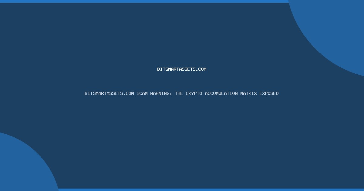 BITSMARTASSETS.COM SCAM WARNING: THE CRYPTO ACCUMULATION MATRIX EXPOSED