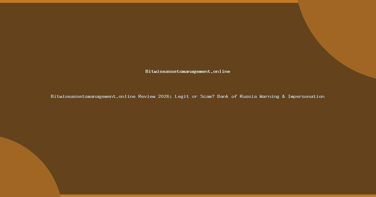 Bitwiseassetsmanagement.online Review 2026: Legit or Scam? Bank of Russia Warning & Impersonation