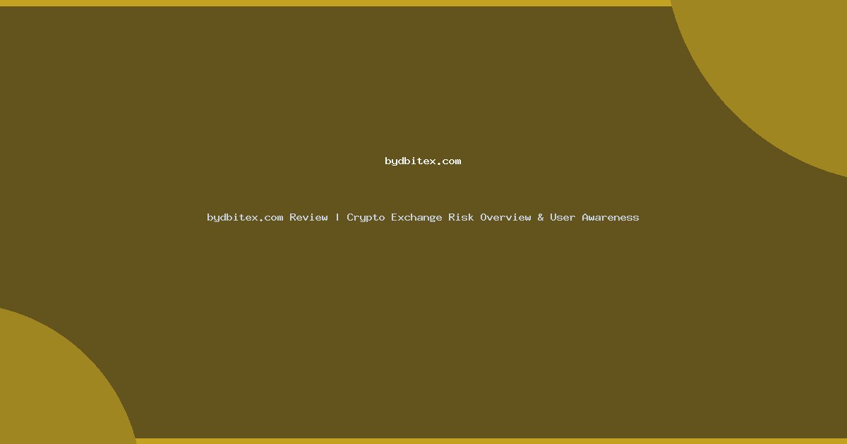 bydbitex.com Review | Crypto Exchange Risk Overview & User Awareness