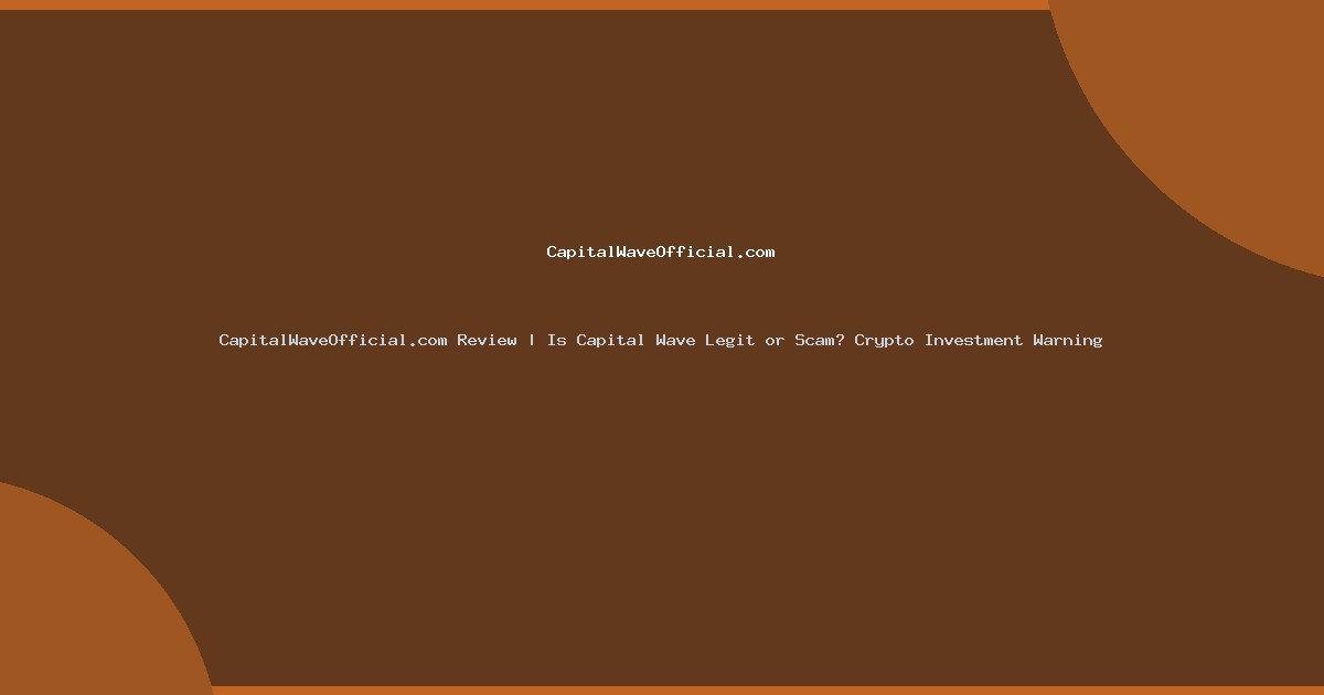 CapitalWaveOfficial.com Review | Is Capital Wave Legit or Scam? Crypto Investment Warning