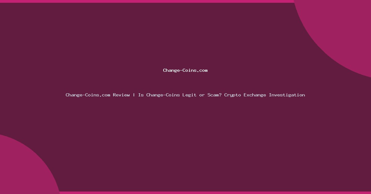Change-Coins.com Review | Is Change-Coins Legit or Scam? Crypto Exchange Investigation