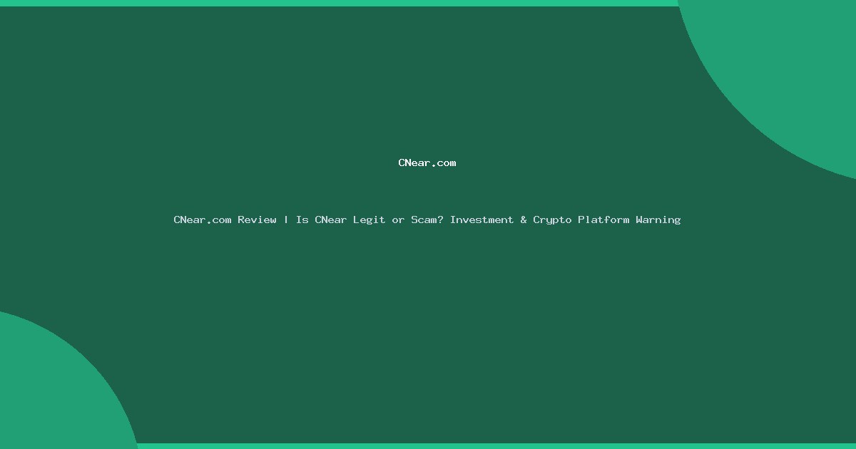 CNear.com Review | Is CNear Legit or Scam? Investment & Crypto Platform Warning