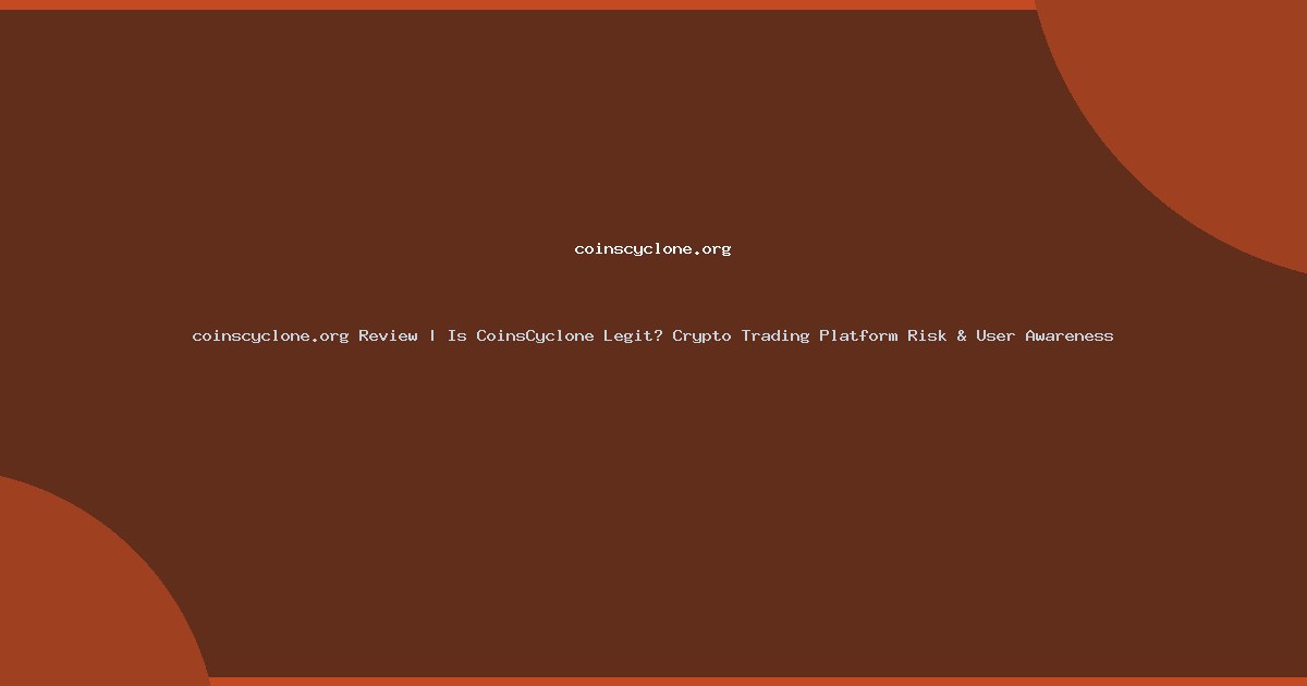 coinscyclone.org Review | Is CoinsCyclone Legit? Crypto Trading Platform Risk & User Awareness