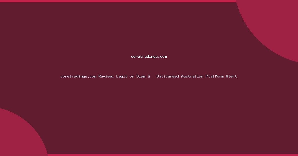 coretradings.com Review: Legit or Scam – Unlicensed Australian Platform Alert