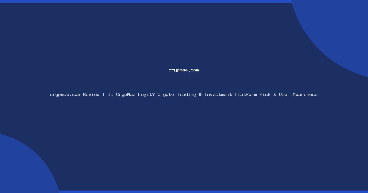 crypmae.com Review | Is CrypMae Legit? Crypto Trading & Investment Platform Risk & User Awareness
