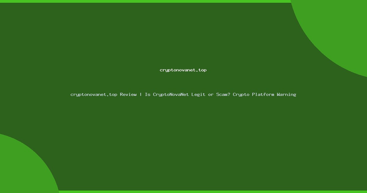 cryptonovanet.top Review | Is CryptoNovaNet Legit or Scam? Crypto Platform Warning