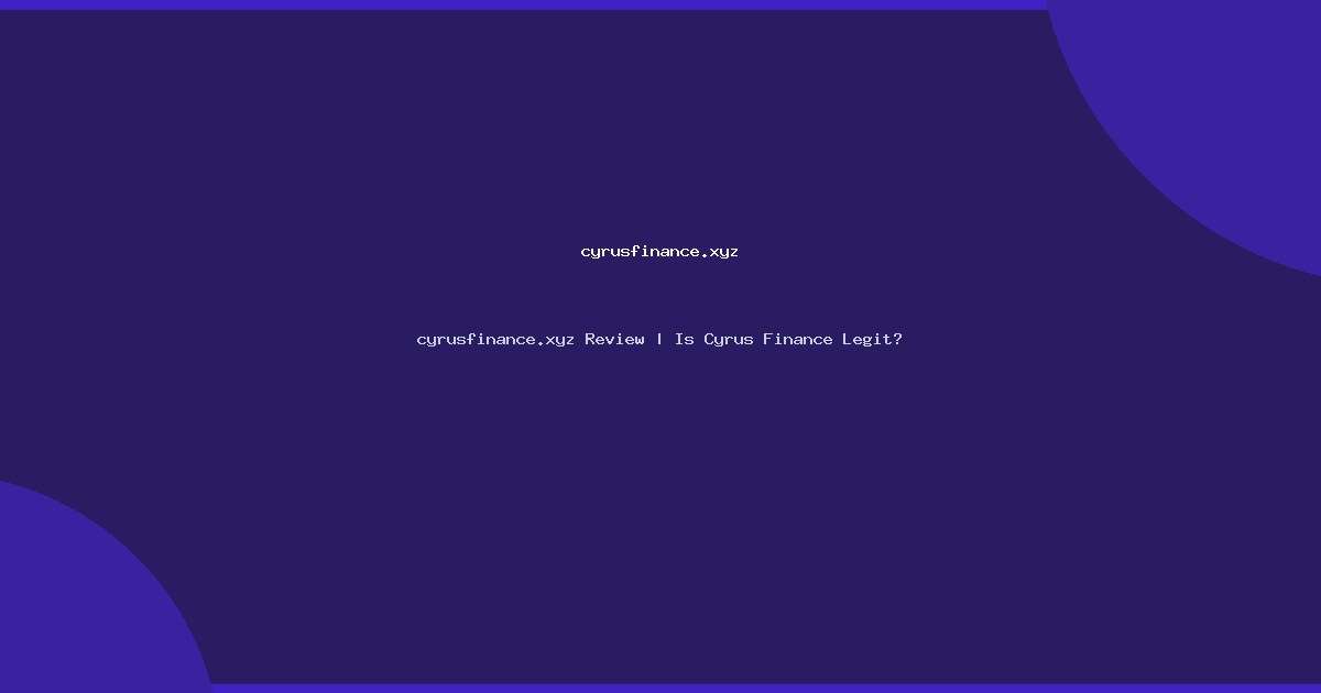 cyrusfinance.xyz Review | Is Cyrus Finance Legit?