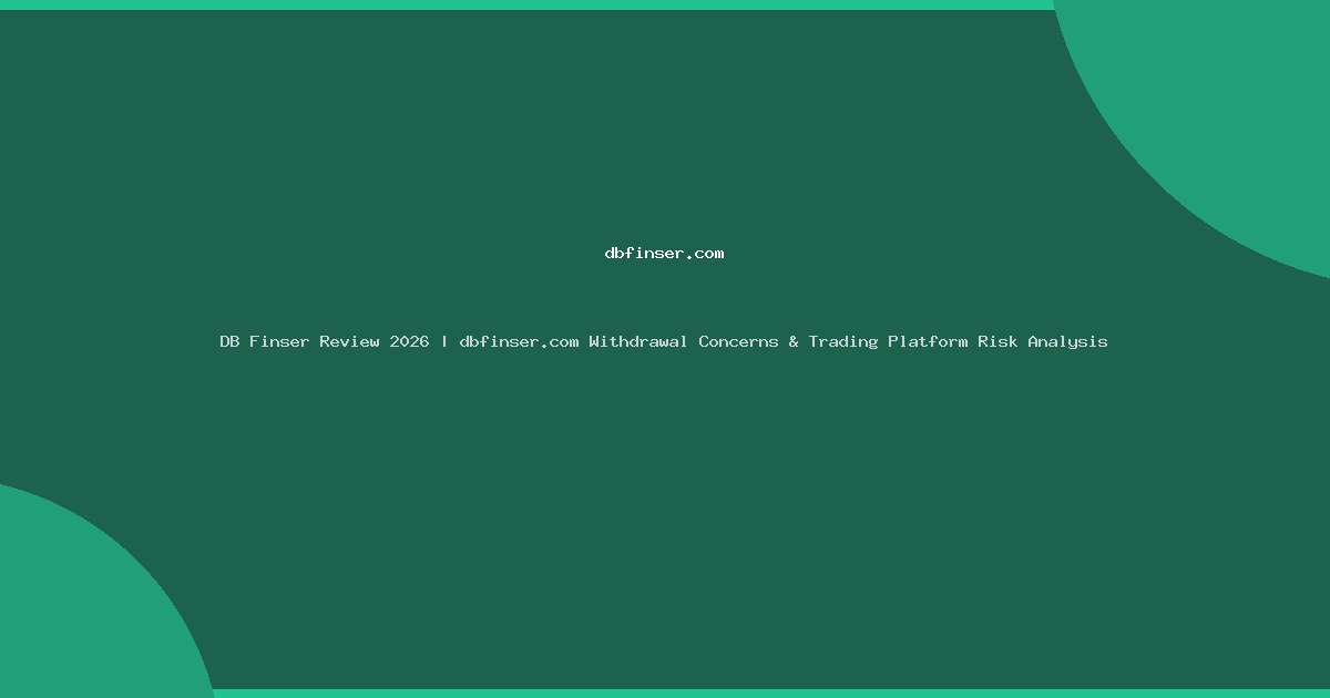 DB Finser Review 2026 | dbfinser.com Withdrawal Concerns & Trading Platform Risk Analysis
