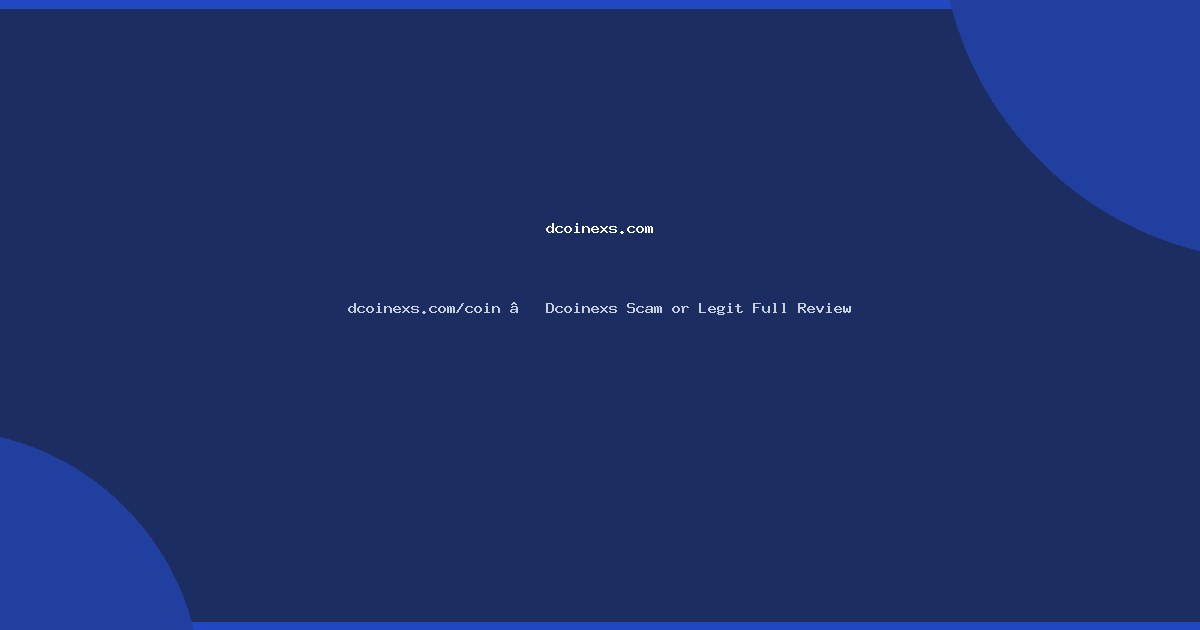 dcoinexs.com/coin – Dcoinexs Scam or Legit Full Review