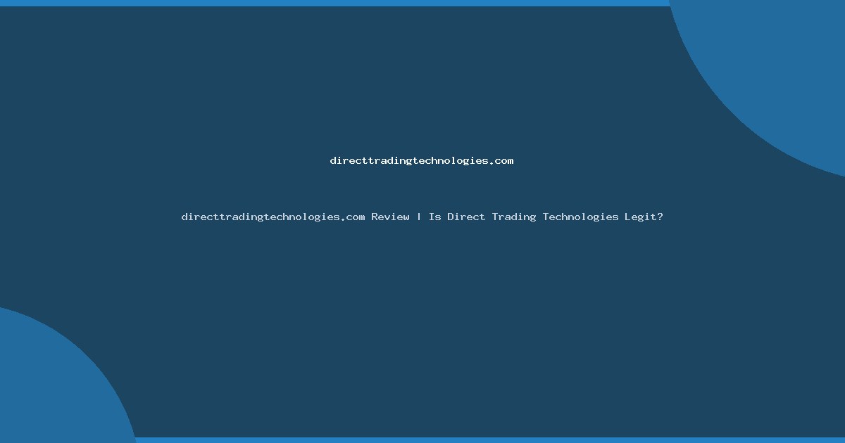 directtradingtechnologies.com Review | Is Direct Trading Technologies Legit?