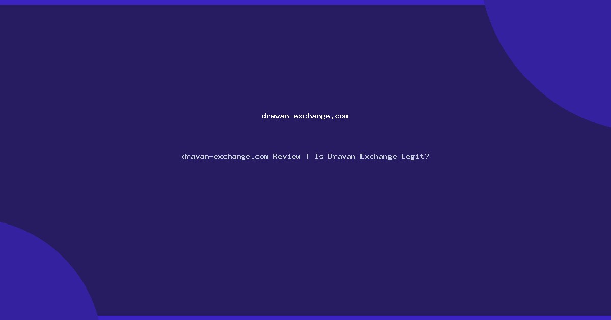 dravan-exchange.com Review | Is Dravan Exchange Legit?