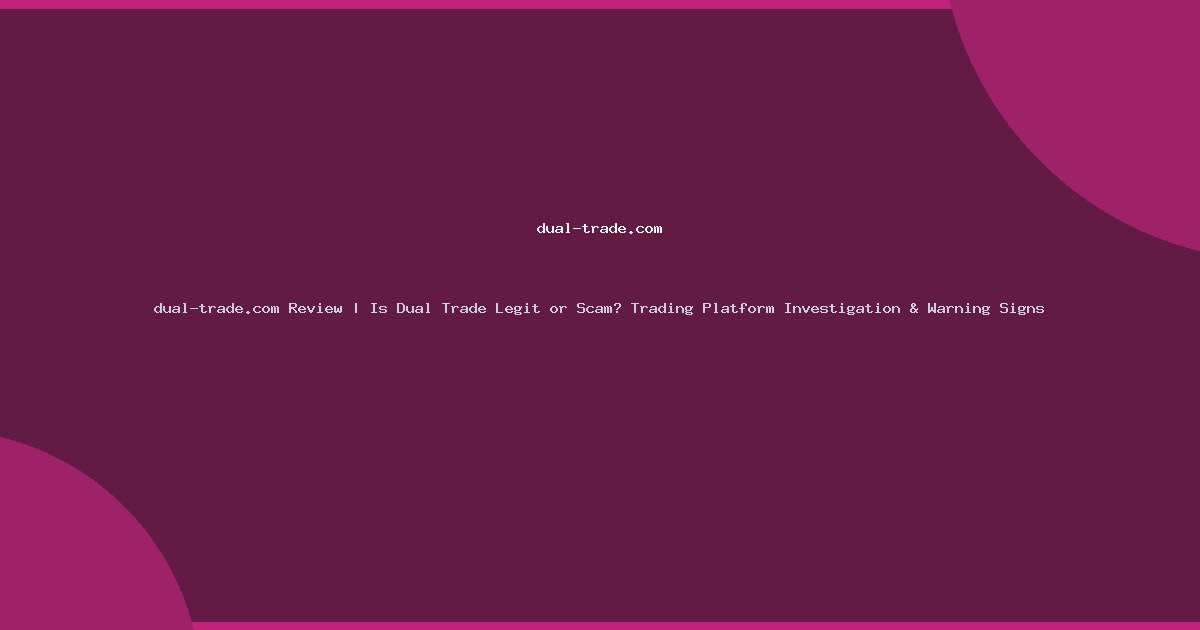 dual-trade.com Review | Is Dual Trade Legit or Scam? Trading Platform Investigation & Warning Signs