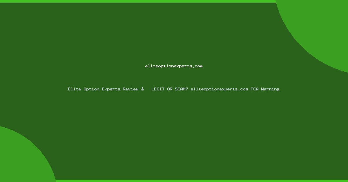 Elite Option Experts Review – LEGIT OR SCAM? eliteoptionexperts.com FCA Warning