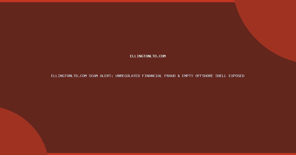 ELLINGTONLTD.COM SCAM ALERT: UNREGULATED FINANCIAL FRAUD & EMPTY OFFSHORE SHELL EXPOSED