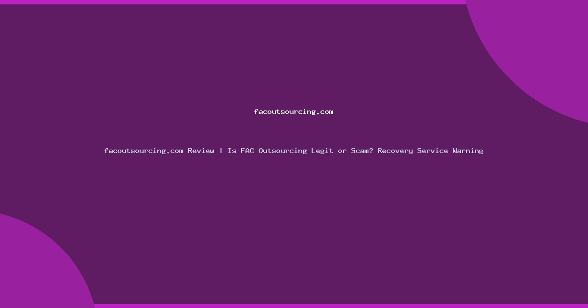 facoutsourcing.com Review | Is FAC Outsourcing Legit or Scam? Recovery Service Warning