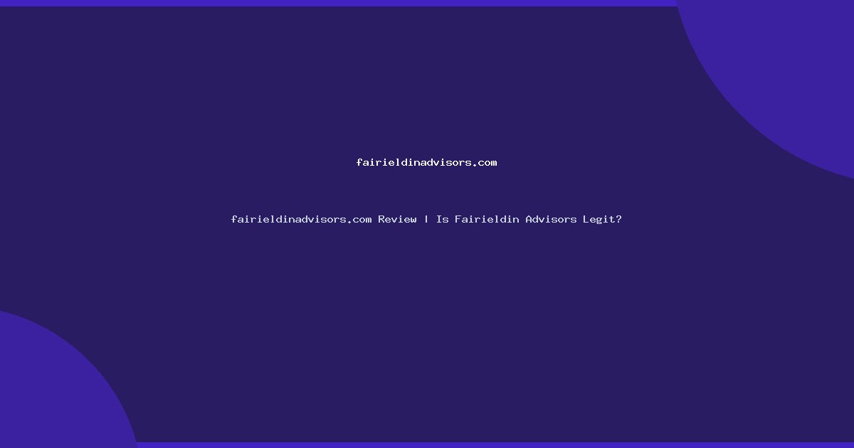 fairieldinadvisors.com Review | Is Fairieldin Advisors Legit?