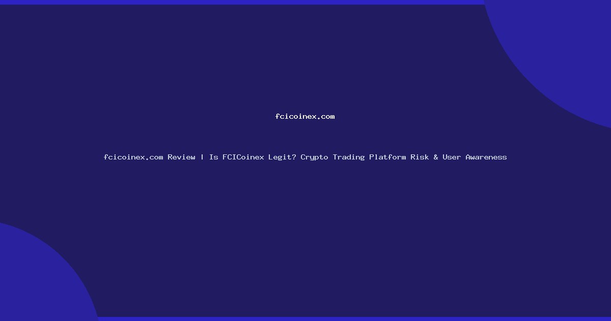 fcicoinex.com Review | Is FCICoinex Legit? Crypto Trading Platform Risk & User Awareness