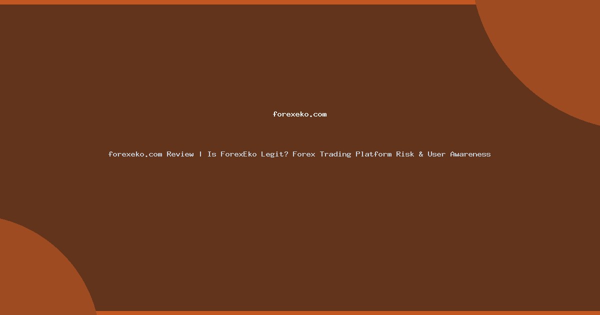 forexeko.com Review | Is ForexEko Legit? Forex Trading Platform Risk & User Awareness