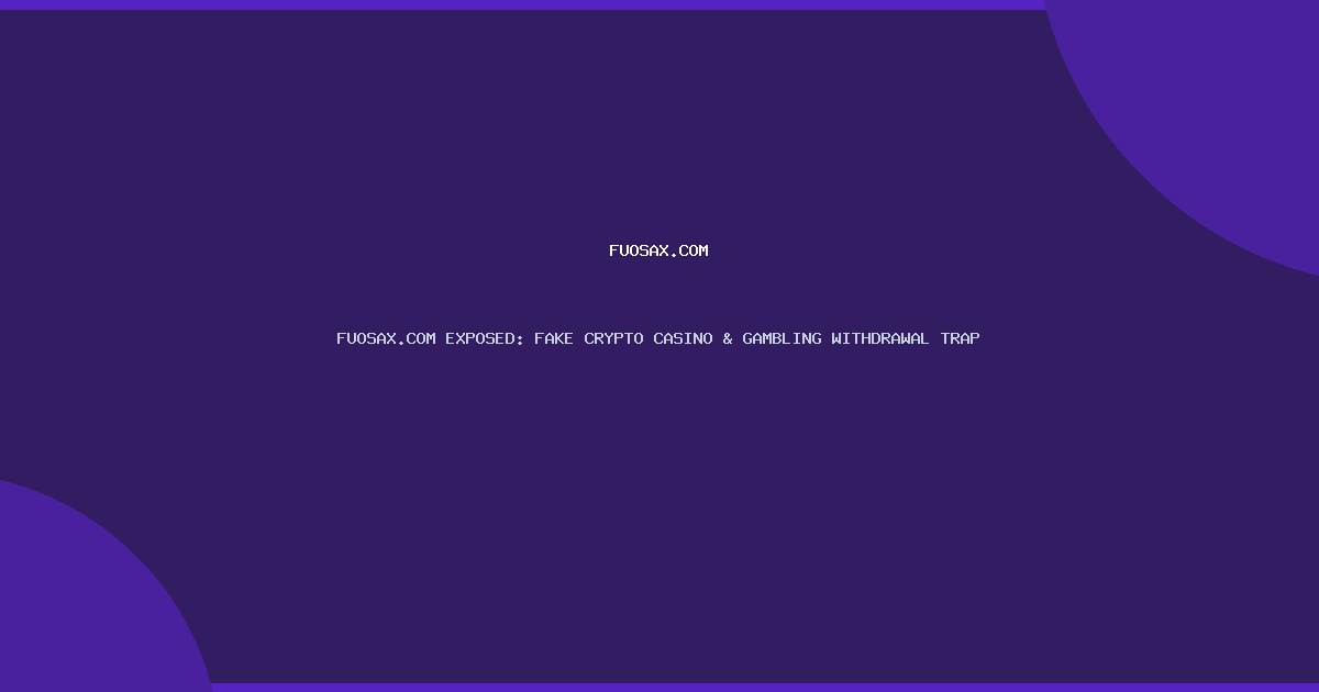 FUOSAX.COM EXPOSED: FAKE CRYPTO CASINO & GAMBLING WITHDRAWAL TRAP
