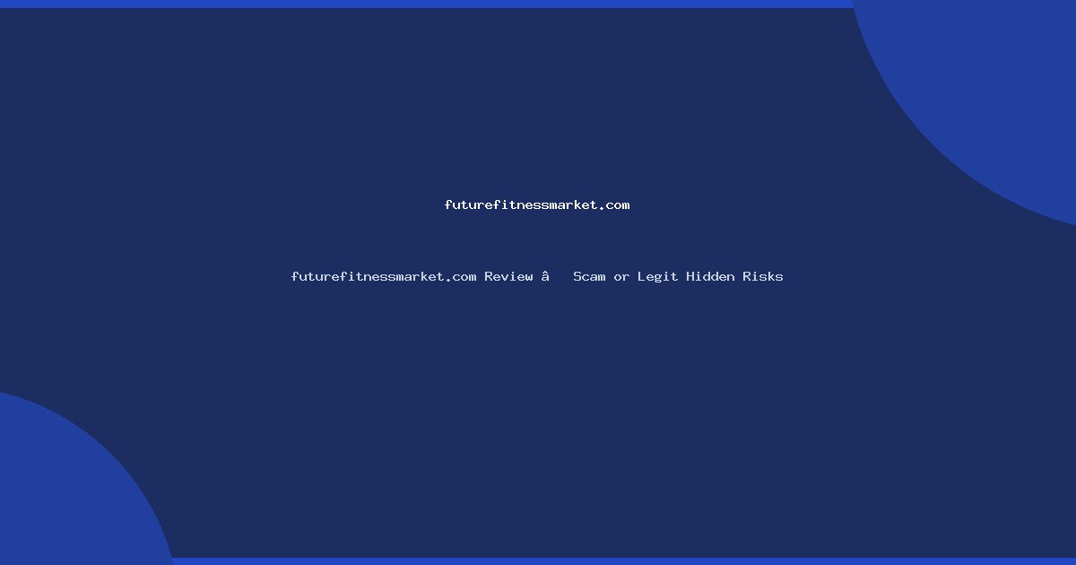 futurefitnessmarket.com Review – Scam or Legit Hidden Risks
