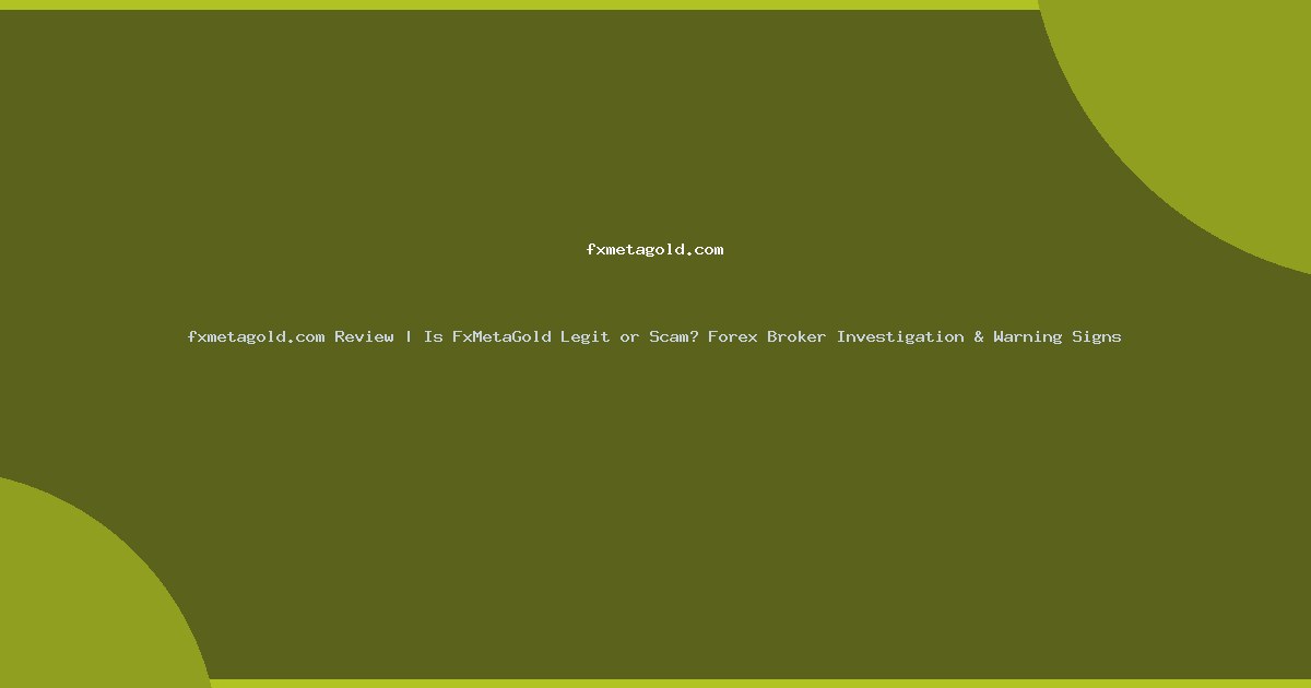 fxmetagold.com Review | Is FxMetaGold Legit or Scam? Forex Broker Investigation & Warning Signs