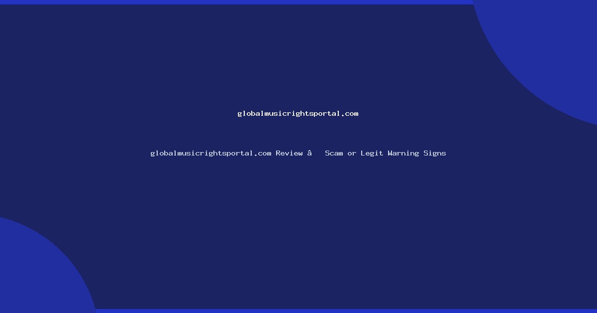 globalmusicrightsportal.com Review – Scam or Legit Warning Signs