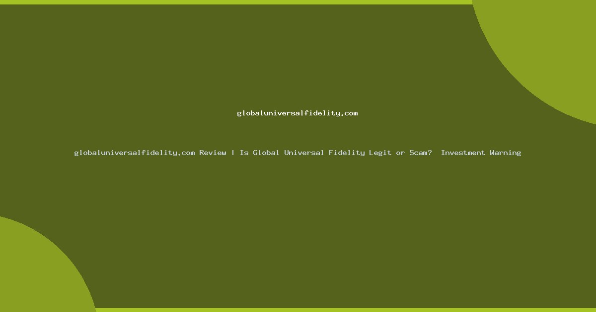 globaluniversalfidelity.com Review | Is Global Universal Fidelity Legit or Scam?  Investment Warning