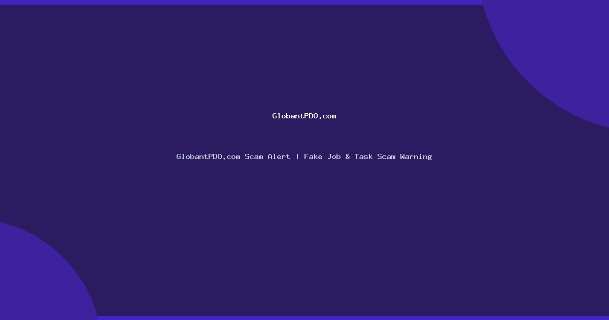 GlobantPDO.com Scam Alert | Fake Job & Task Scam Warning