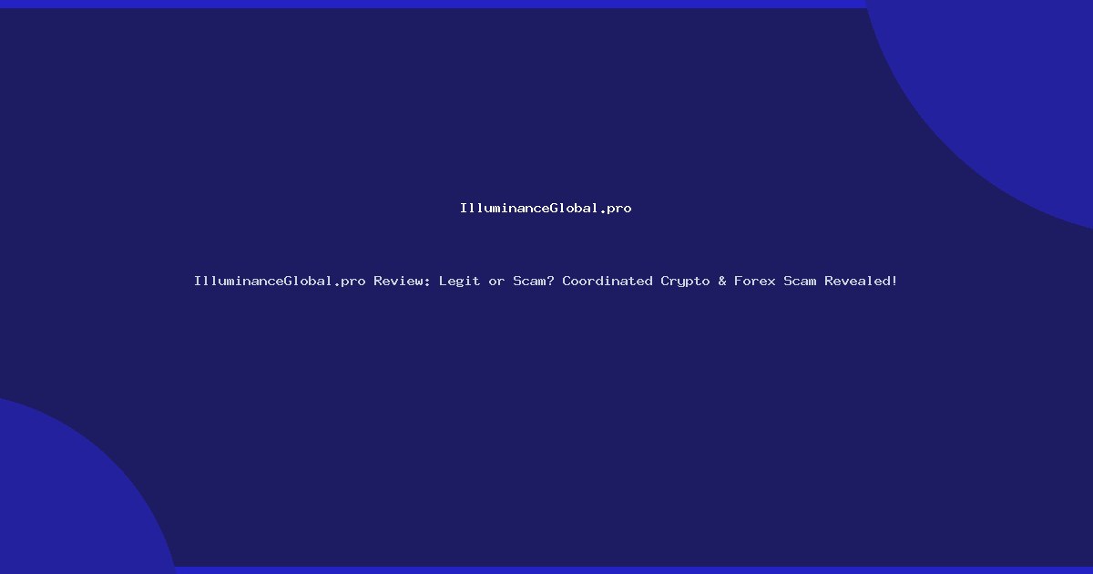 IlluminanceGlobal.pro Review: Legit or Scam? Coordinated Crypto & Forex Scam Revealed!