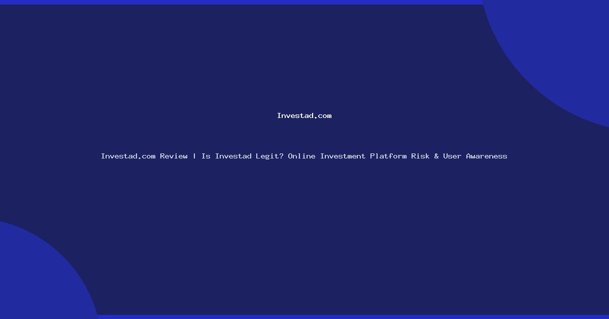 Investad.com Review | Is Investad Legit? Online Investment Platform Risk & User Awareness