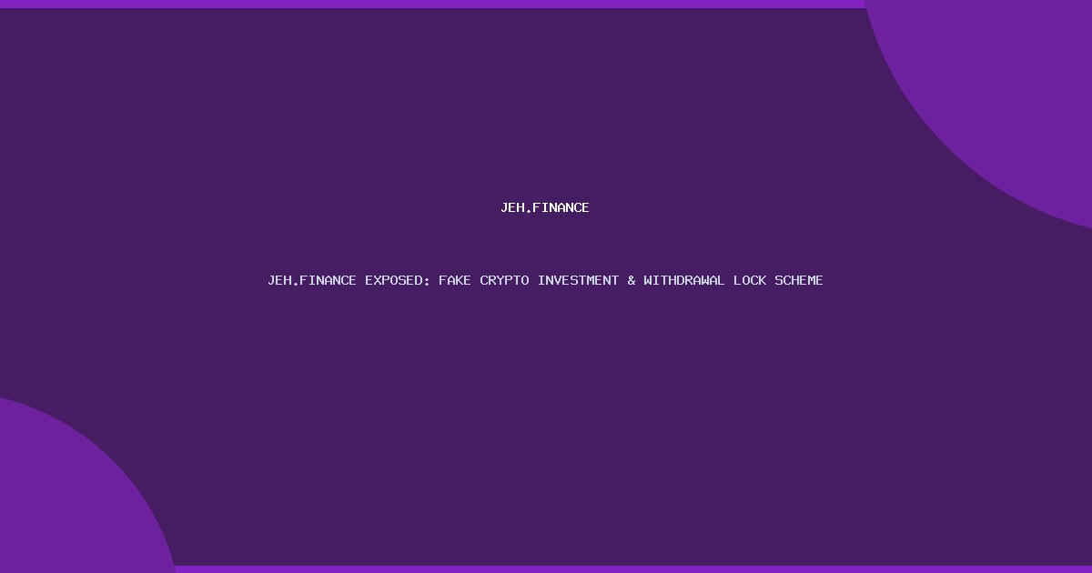 JEH.FINANCE EXPOSED: FAKE CRYPTO INVESTMENT & WITHDRAWAL LOCK SCHEME