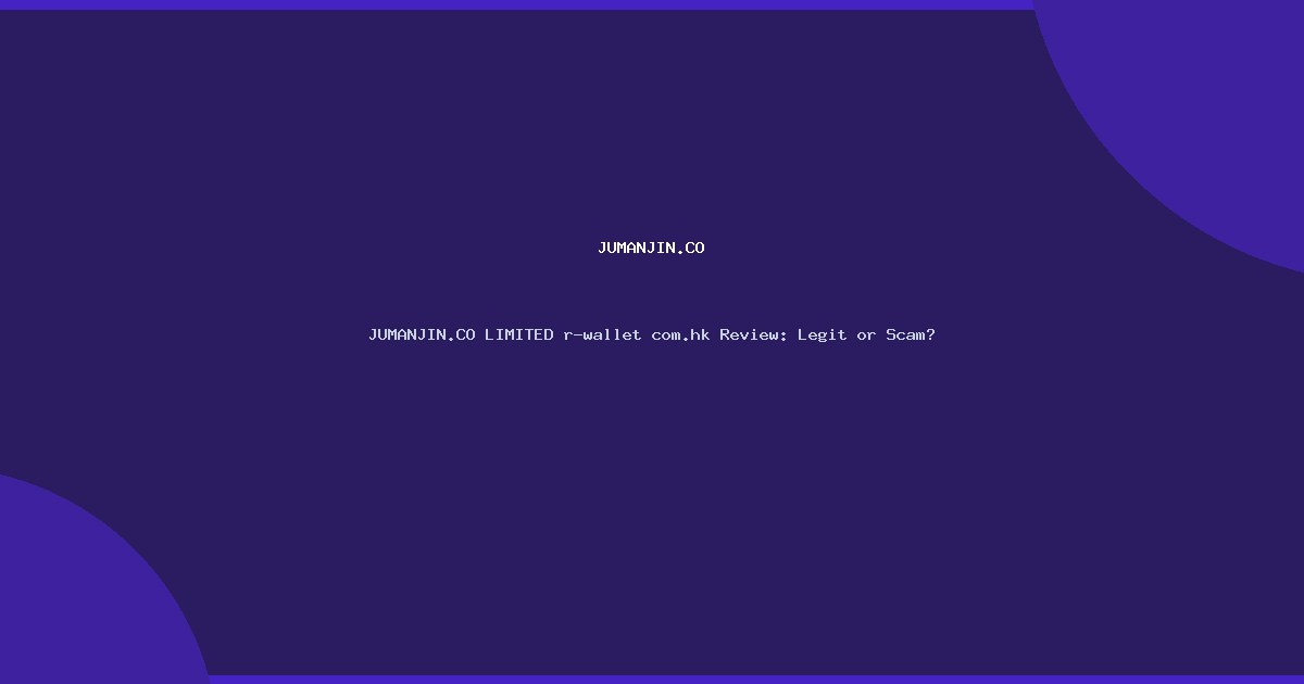JUMANJIN.CO LIMITED r-wallet com.hk Review: Legit or Scam?