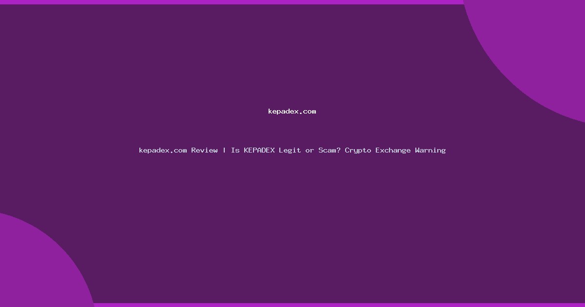 kepadex.com Review | Is KEPADEX Legit or Scam? Crypto Exchange Warning