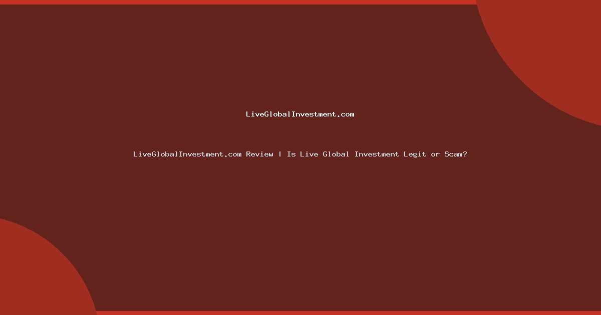 LiveGlobalInvestment.com Review | Is Live Global Investment Legit or Scam?