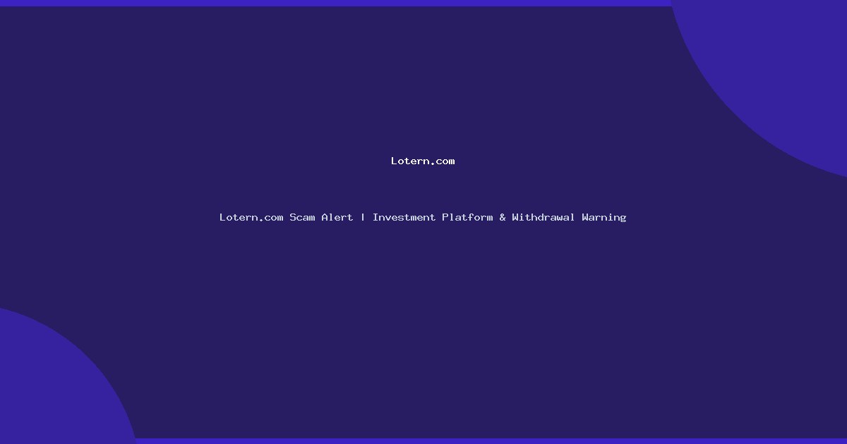 Lotern.com Scam Alert | Investment Platform & Withdrawal Warning