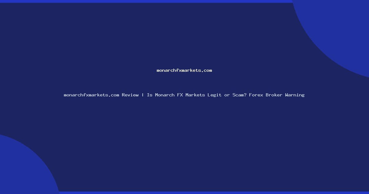 monarchfxmarkets.com Review | Is Monarch FX Markets Legit or Scam? Forex Broker Warning