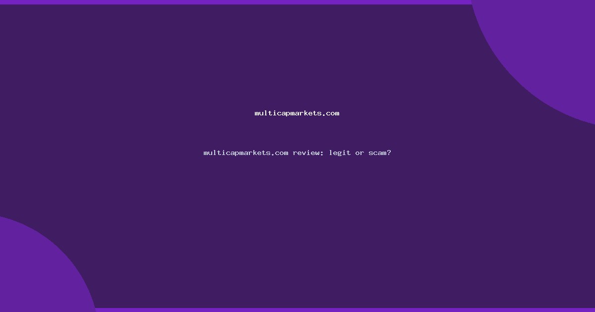 multicapmarkets.com review: legit or scam?