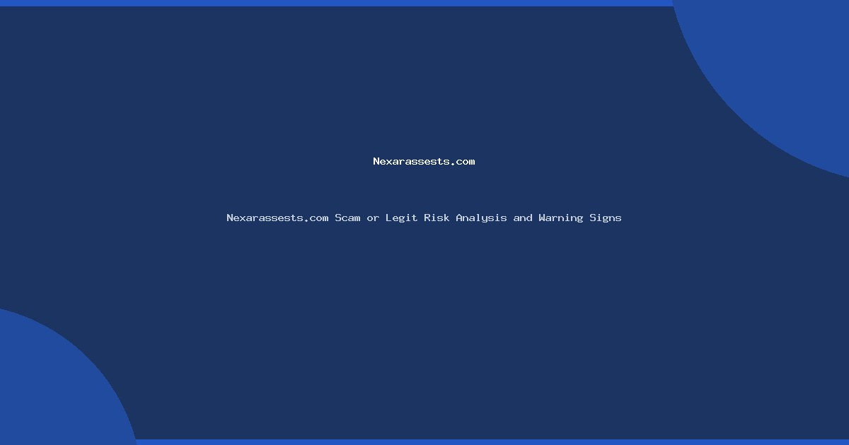 Nexarassests.com Scam or Legit Risk Analysis and Warning Signs