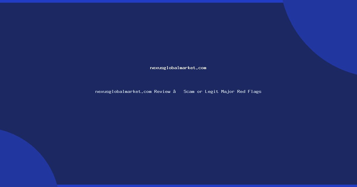 nexusglobalmarket.com Review – Scam or Legit Major Red Flags