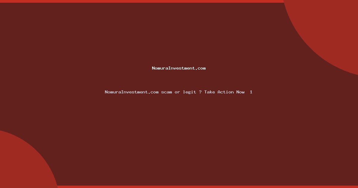 NomuraInvestment.com scam or legit ? Take Action Now  1