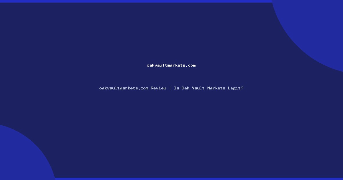 oakvaultmarkets.com Review | Is Oak Vault Markets Legit?
