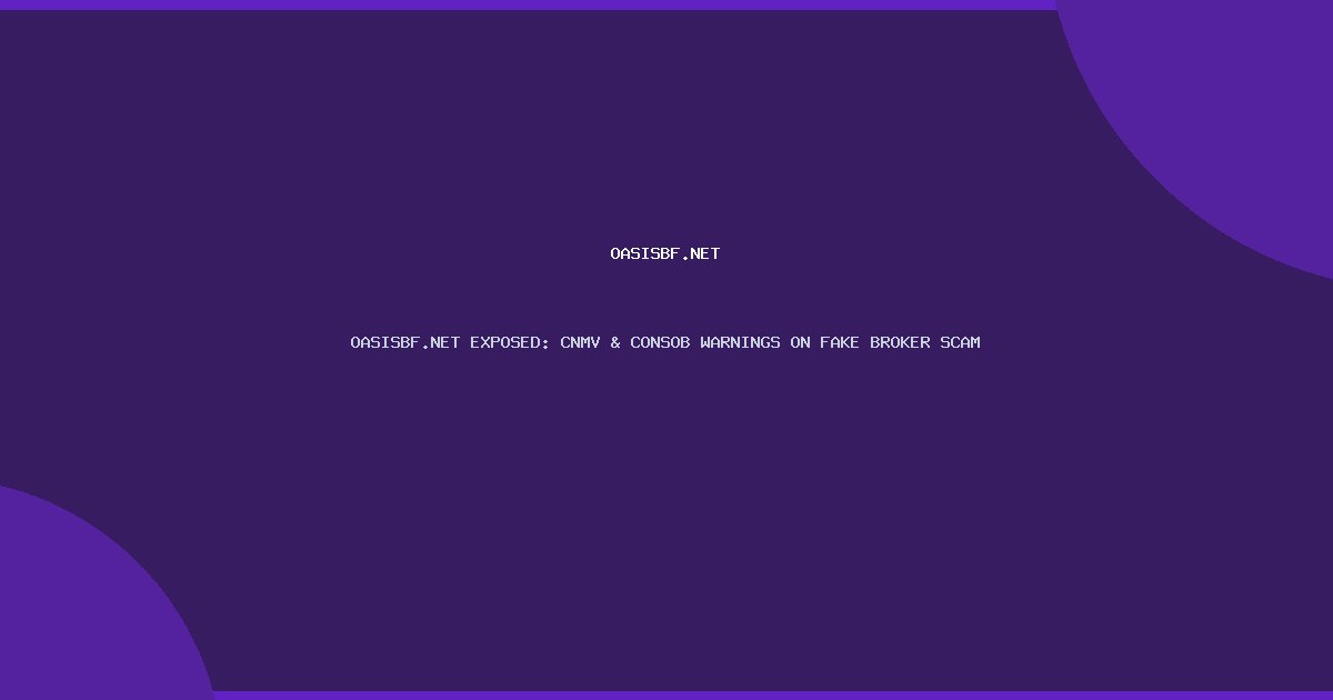 OASISBF.NET EXPOSED: CNMV & CONSOB WARNINGS ON FAKE BROKER SCAM