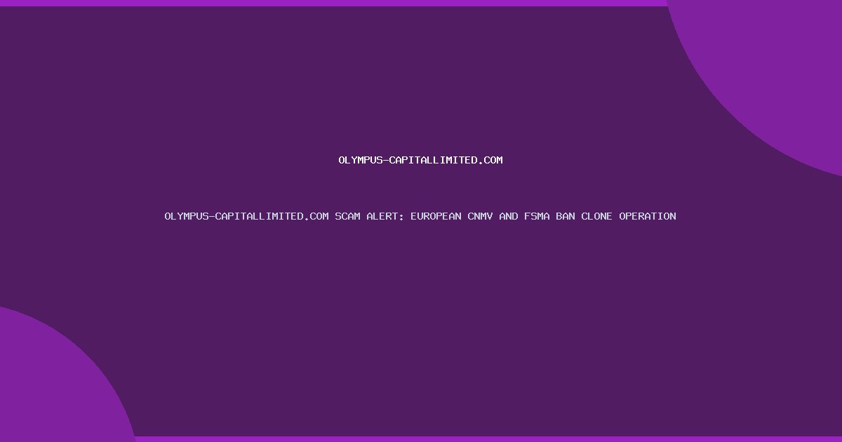 OLYMPUS-CAPITALLIMITED.COM SCAM ALERT: EUROPEAN CNMV AND FSMA BAN CLONE OPERATION