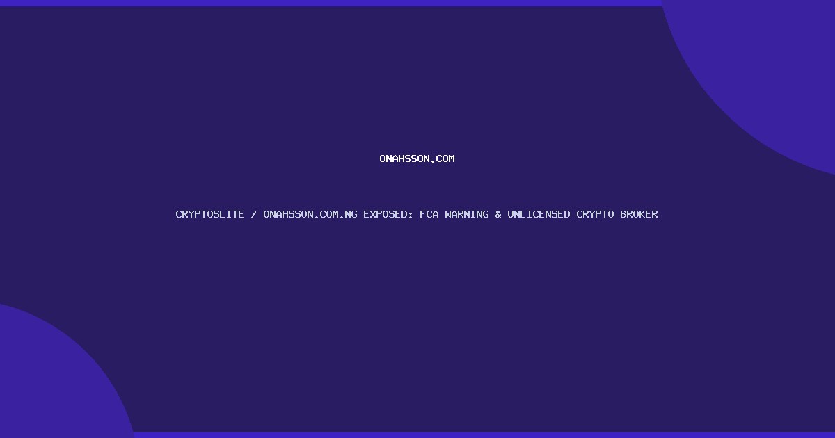 CRYPTOSLITE / ONAHSSON.COM.NG EXPOSED: FCA WARNING & UNLICENSED CRYPTO BROKER