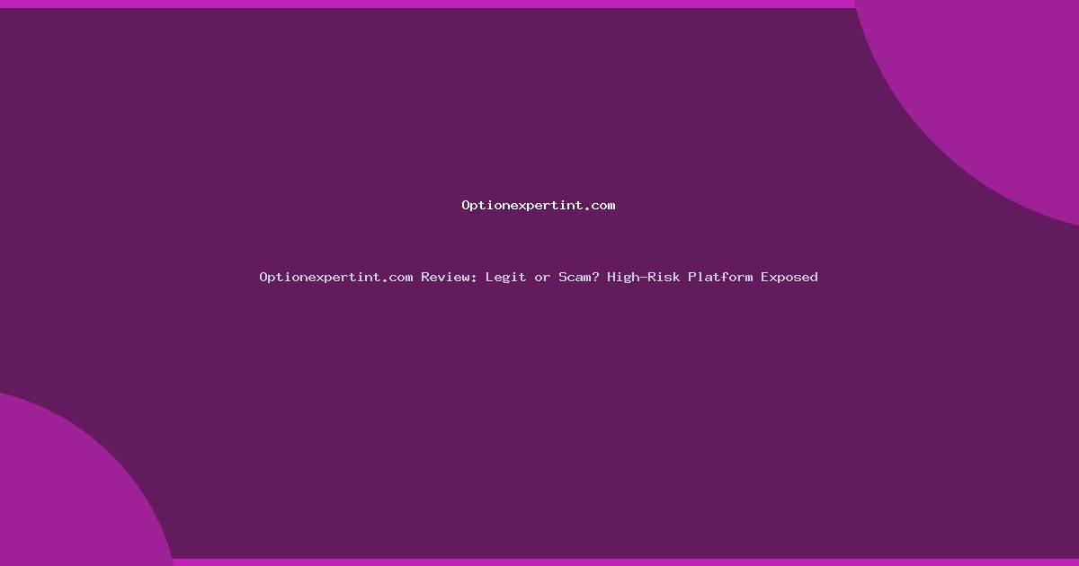 Optionexpertint.com Review: Legit or Scam? High-Risk Platform Exposed