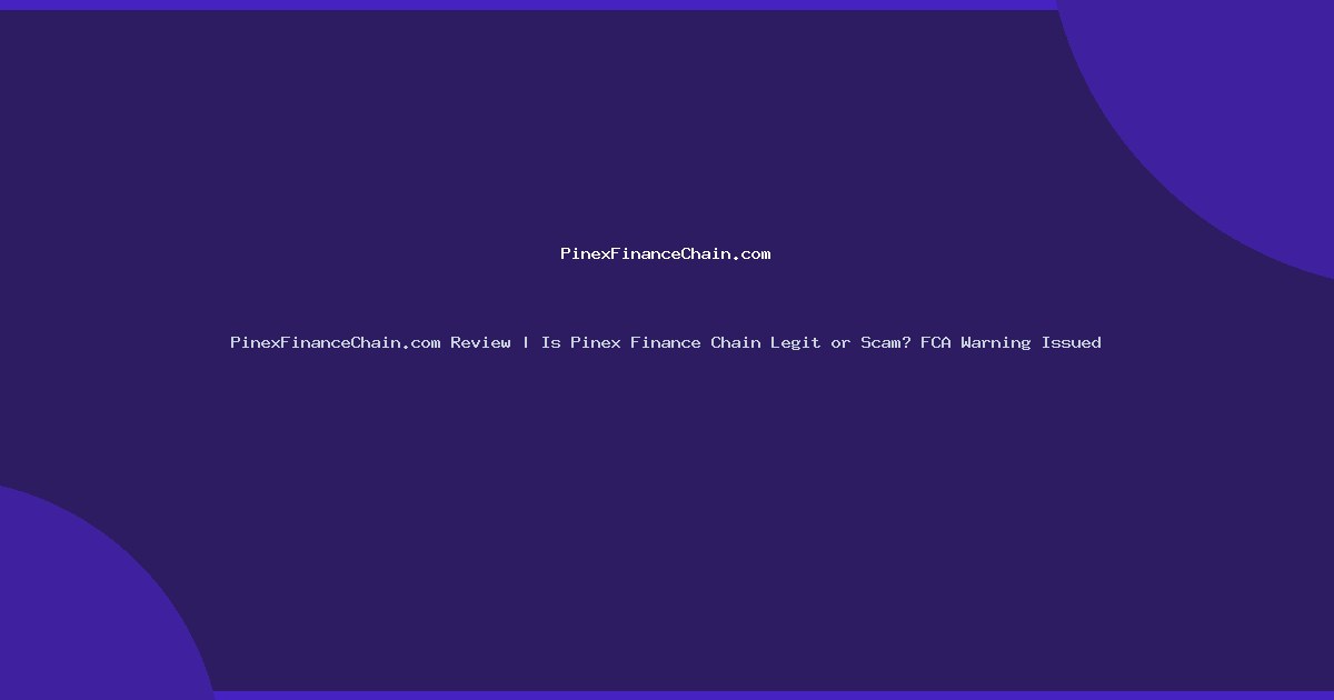 PinexFinanceChain.com Review | Is Pinex Finance Chain Legit or Scam? FCA Warning Issued