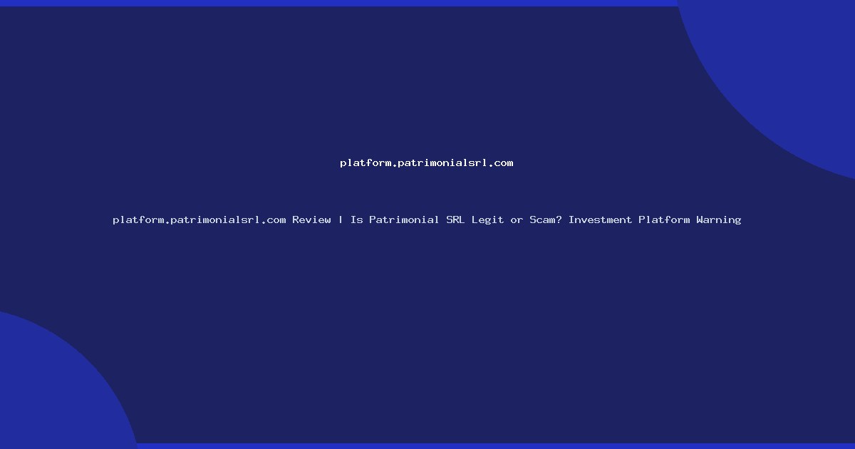 platform.patrimonialsrl.com Review | Is Patrimonial SRL Legit or Scam? Investment Platform Warning
